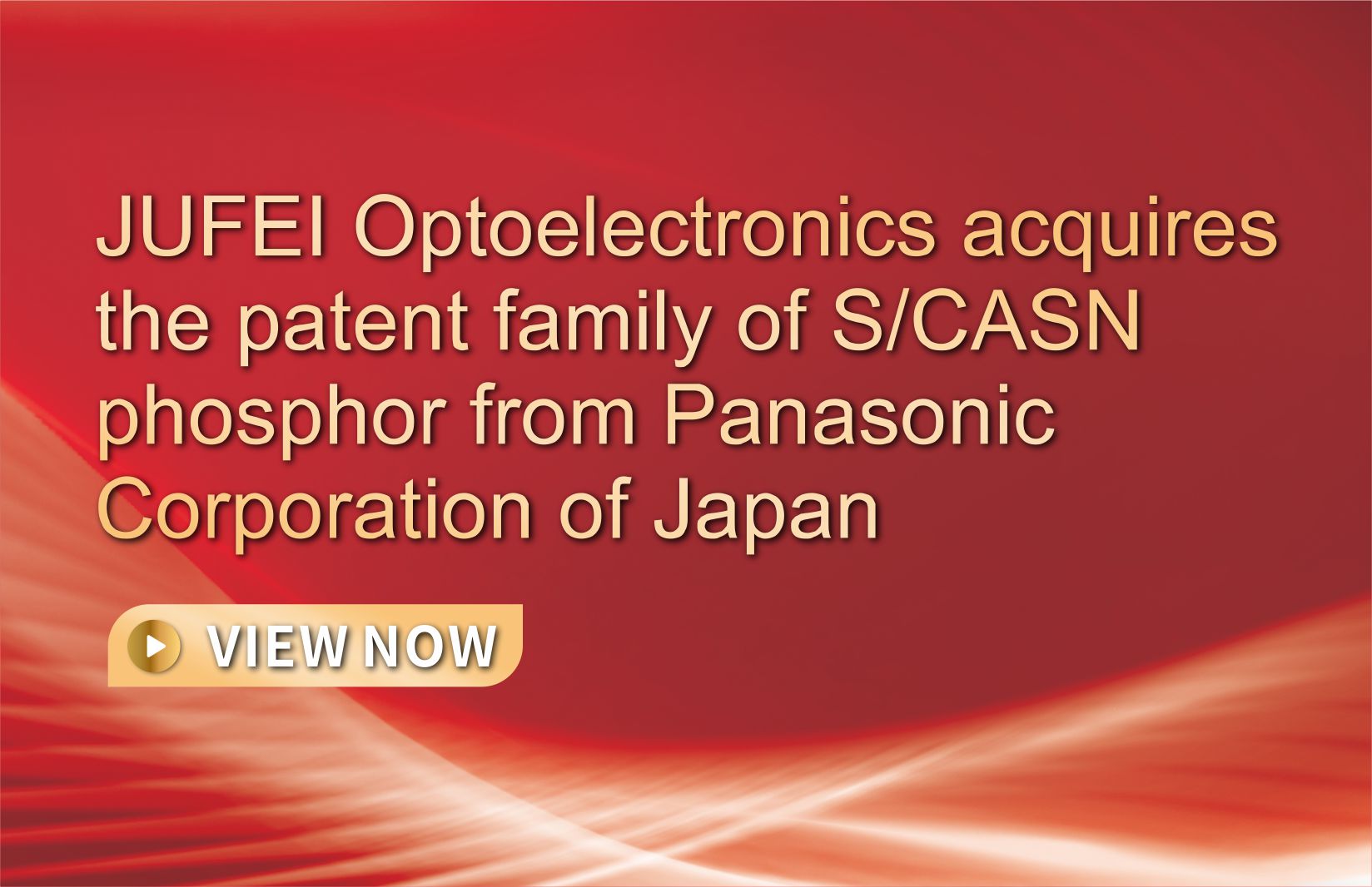 JUFEI Optoelectronics acquires the patent family of S/CASN phosphor from Panasonic Corporation of Japan